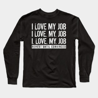 I Love My Job Long Sleeve T-Shirt